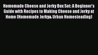 [Read Book] Homemade Cheese and Jerky Box Set: A Beginner's Guide with Recipes to Making Cheese