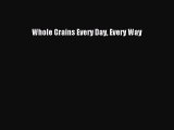 [Read Book] Whole Grains Every Day Every Way  EBook