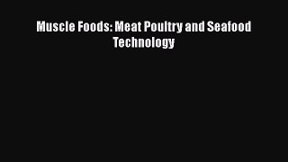 [Read Book] Muscle Foods: Meat Poultry and Seafood Technology  EBook