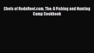 [Read Book] Chefs of RodnReel.com The: A Fishing and Hunting Camp Cookbook  EBook