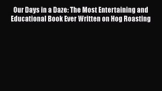 [Read Book] Our Days in a Daze: The Most Entertaining and Educational Book Ever Written on