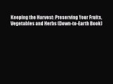 [Read Book] Keeping the Harvest: Preserving Your Fruits Vegetables and Herbs (Down-to-Earth