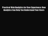 Book Practical Web Analytics for User Experience: How Analytics Can Help You Understand Your
