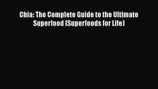 [Read Book] Chia: The Complete Guide to the Ultimate Superfood (Superfoods for Life)  EBook