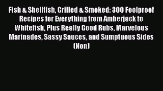 [Read Book] Fish & Shellfish Grilled & Smoked: 300 Foolproof Recipes for Everything from Amberjack