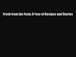 [Read Book] Fresh from the Farm: A Year of Recipes and Stories  EBook