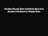 [Read Book] The New Chicago Diner Cookbook: Meat-Free Recipes from America's Veggie Diner