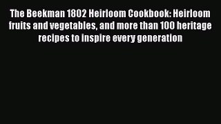 [Read Book] The Beekman 1802 Heirloom Cookbook: Heirloom fruits and vegetables and more than