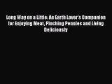 [Read Book] Long Way on a Little: An Earth Lover's Companion for Enjoying Meat Pinching Pennies