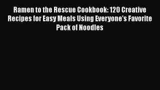 [Read Book] Ramen to the Rescue Cookbook: 120 Creative Recipes for Easy Meals Using Everyone's