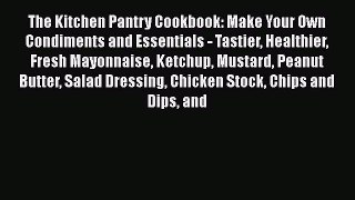 [Read Book] The Kitchen Pantry Cookbook: Make Your Own Condiments and Essentials - Tastier