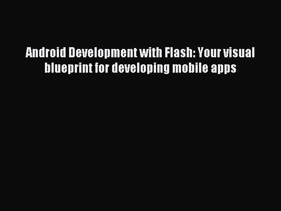 [Read PDF] Android Development with Flash: Your visual blueprint for developing mobile apps