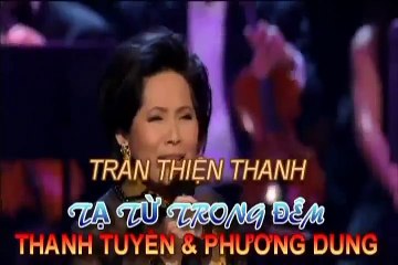 Tạ Từ Trong Đêm (Trần Thiện Thanh) - Phương Dung, Thanh Tuyền