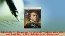 Download  Scholastic Art Magazine Rembrandt Working with Light and Dark Nov 1999 Scholastic Art PDF Book Free