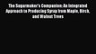 [Read Book] The Sugarmaker's Companion: An Integrated Approach to Producing Syrup from Maple
