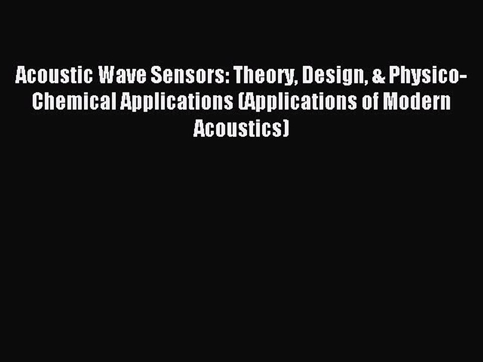Read Acoustic Wave Sensors: Theory Design & Physico-Chemical Applications (Applications of
