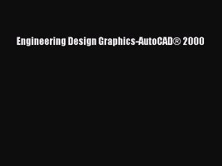 Read Engineering Design Graphics-AutoCAD® 2000 Ebook Free