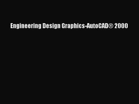 Read Engineering Design Graphics-AutoCAD® 2000 Ebook Free
