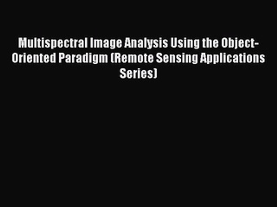 Read Multispectral Image Analysis Using the Object-Oriented Paradigm (Remote Sensing Applications