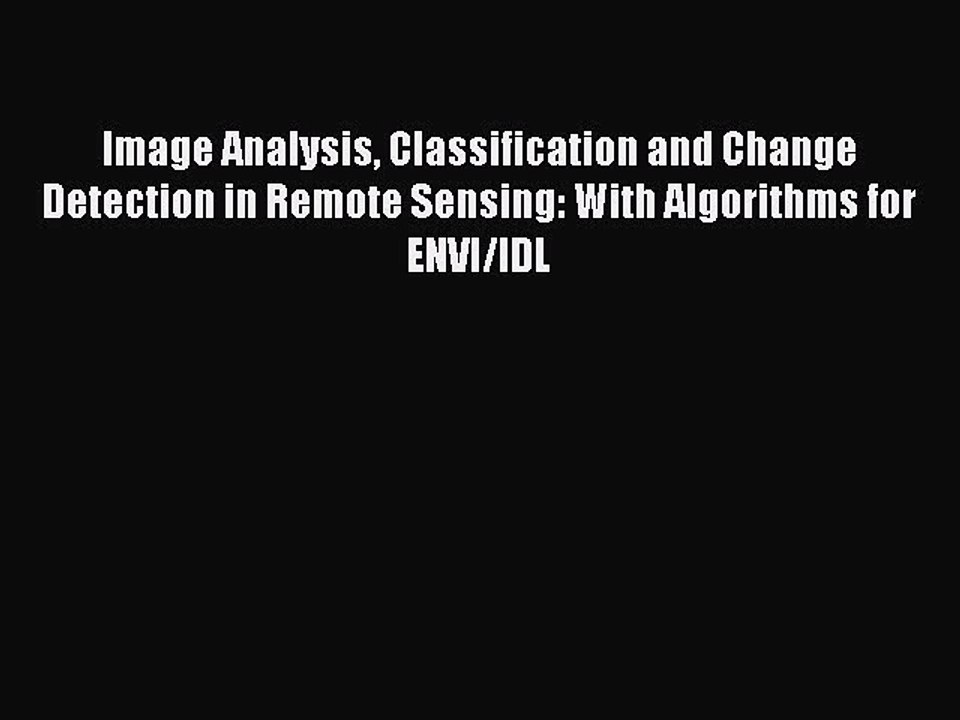 Read Image Analysis Classification and Change Detection in Remote Sensing: With Algorithms