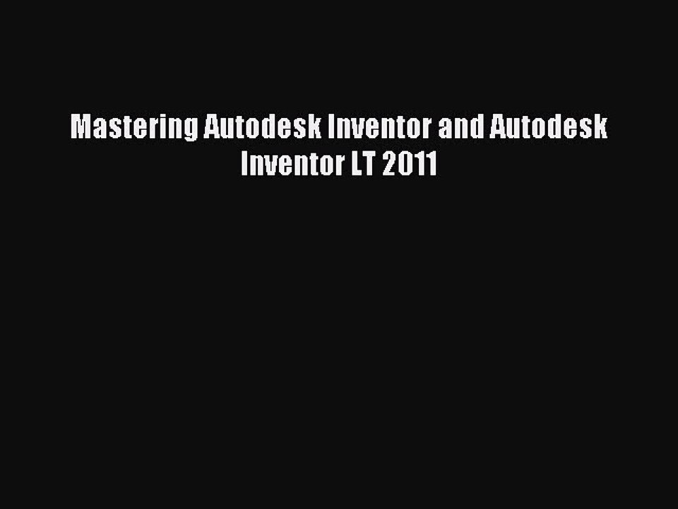 Download Mastering Autodesk Inventor and Autodesk Inventor LT 2011 PDF Free
