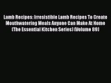 [Read Book] Lamb Recipes: Irresistible Lamb Recipes To Create Mouthwatering Meals Anyone Can