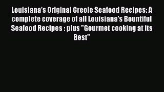 [Read Book] Louisiana's Original Creole Seafood Recipes: A complete coverage of all Louisiana's