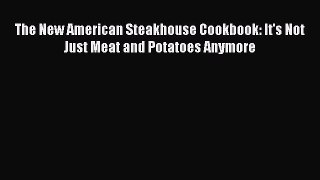 [Read Book] The New American Steakhouse Cookbook: It's Not Just Meat and Potatoes Anymore