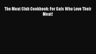 [Read Book] The Meat Club Cookbook: For Gals Who Love Their Meat! Free PDF
