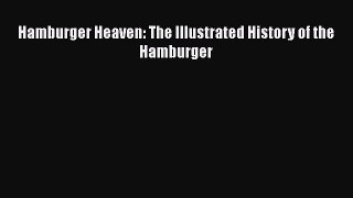 [Read Book] Hamburger Heaven: The Illustrated History of the Hamburger  EBook