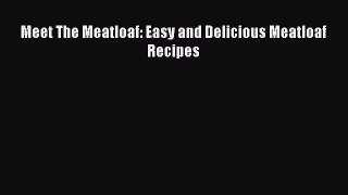 [Read Book] Meet The Meatloaf: Easy and Delicious Meatloaf Recipes  EBook