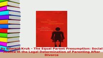 PDF  By Edward Kruk  The Equal Parent Presumption Social Justice in the Legal Determination  EBook