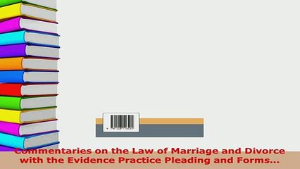 PDF  Commentaries on the Law of Marriage and Divorce with the Evidence Practice Pleading and  EBook