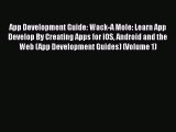 Download App Development Guide: Wack-A Mole: Learn App Develop By Creating Apps for iOS Android