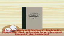 PDF  A Corpus of Rembrandt Paintings VI Rembrandts Paintings Revisited  A Complete Survey Free Books