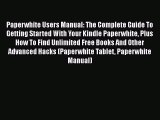 Download Paperwhite Users Manual: The Complete Guide To Getting Started With Your Kindle Paperwhite