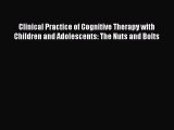 PDF Clinical Practice of Cognitive Therapy with Children and Adolescents: The Nuts and Bolts