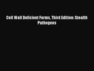 [PDF] Cell Wall Deficient Forms Third Edition: Stealth Pathogens [Download] Full Ebook