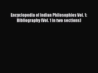 Read Encyclopedia of Indian Philosophies Vol. 1: Bibliography (Vol. 1 in two sections) Ebook