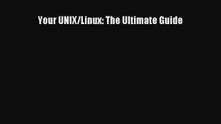 Read Your UNIX/Linux: The Ultimate Guide Ebook Free