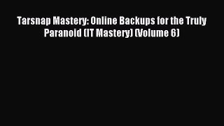 Read Tarsnap Mastery: Online Backups for the Truly Paranoid (IT Mastery) (Volume 6) Ebook Free