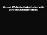 Read Microsoft .NET - Architecting Applications for the Enterprise (Developer Reference) Ebook
