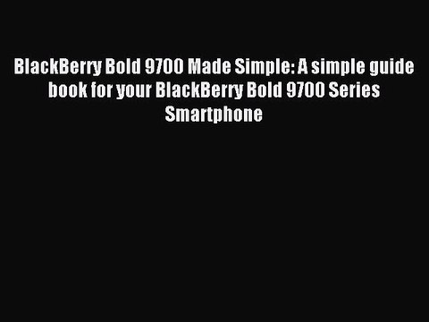 [Read PDF] BlackBerry Bold 9700 Made Simple: A simple guide book for your BlackBerry Bold 9700