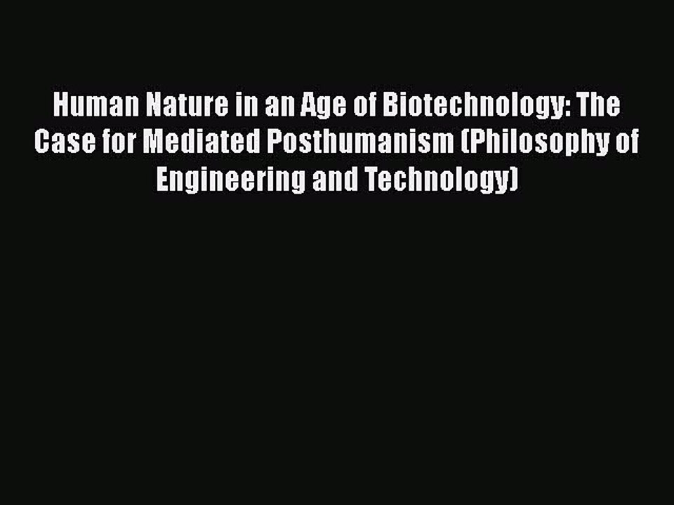 [PDF] Human Nature in an Age of Biotechnology: The Case for Mediated Posthumanism (Philosophy