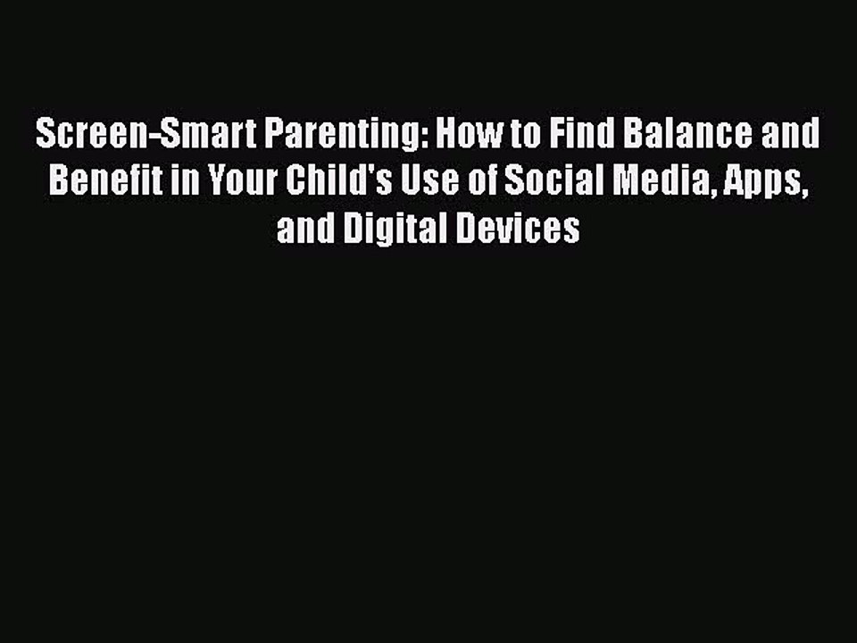 Download Screen-Smart Parenting: How to Find Balance and Benefit in Your Child's Use of Social