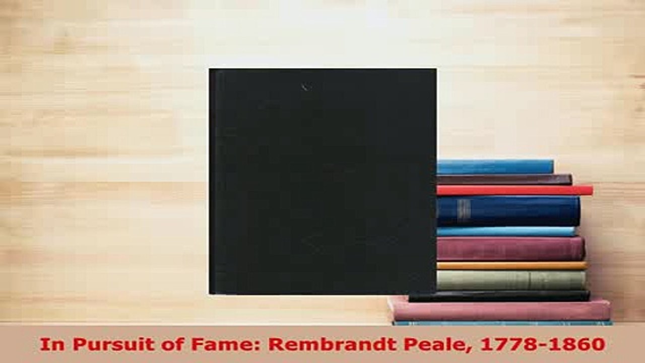 Download  In Pursuit of Fame Rembrandt Peale 17781860 Free Books