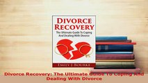 PDF  Divorce Recovery The Ultimate Guide To Coping And Dealing With Divorce  EBook