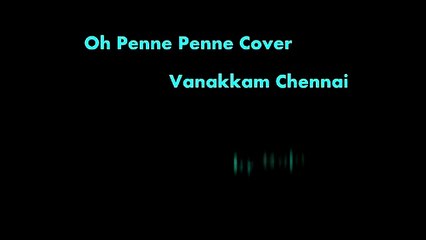 Penne Penne cover (Vanakkam Chennai)