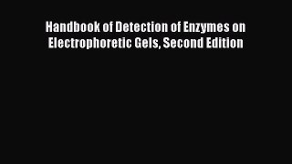 [PDF] Handbook of Detection of Enzymes on Electrophoretic Gels Second Edition [Read] Full Ebook