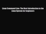Download Linux Command Line: The Best Introduction to the Linux System for beginners PDF Online